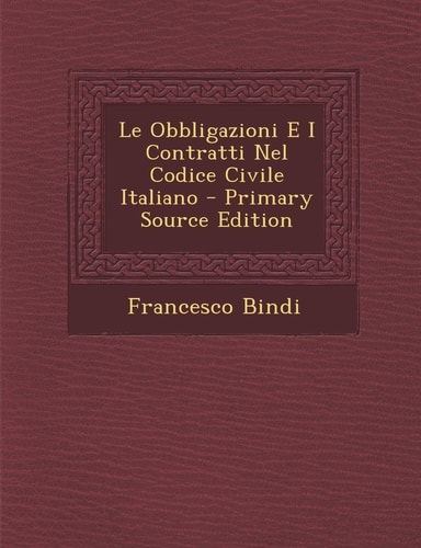 Le Obbligazioni E I Contratti Nel Codice Civile Italiano - Primary Source Edition