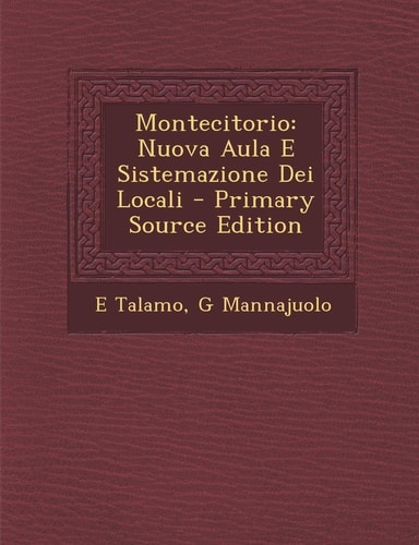 Montecitorio Nuova Aula E Sistemazione Dei Locali - Primary Source Edition