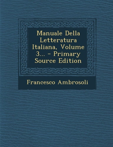 Manuale Della Letteratura Italiana, Volume 3... - Primary Source Edition