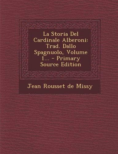 La Storia Del Cardinale Alberoni Trad. Dallo Spagnuolo, Volume 1... - Primary Source Edition