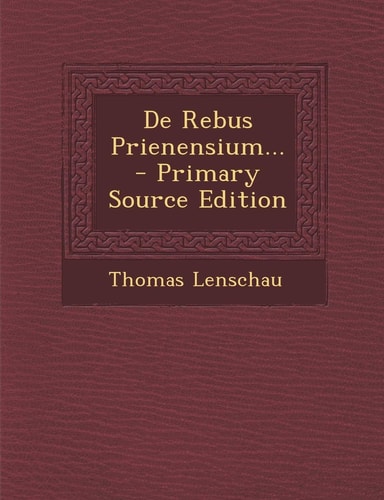 De Rebus Prienensium... - Primary Source Edition
