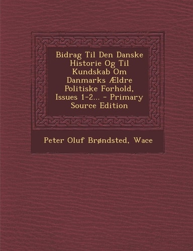 Bidrag Til Den Danske Historie Og Til Kundskab Om Danmarks Ældre Politiske Forhold, Issues 1-2... - Primary Source Edition