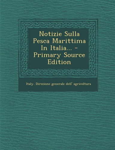 Notizie Sulla Pesca Marittima in Italia... - Primary Source Edition