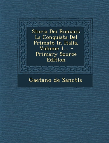 Storia Dei Romani La Conquista Del Primato in Italia, Volume 1... - Primary Source Edition