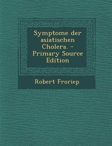 Symptome Der Asiatischen Cholera. - Primary Source Edition