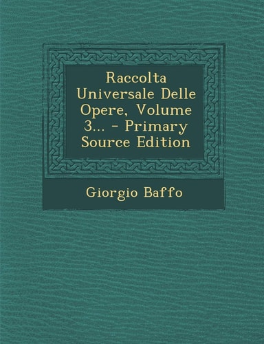 Raccolta Universale Delle Opere, Volume 3... - Primary Source Edition
