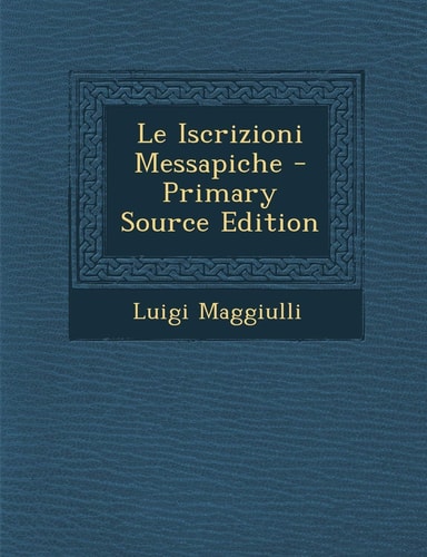 Le Iscrizioni Messapiche - Primary Source Edition