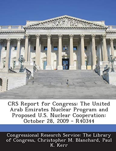Crs Report for Congress The United Arab Emirates Nuclear Program and Proposed U. S. Nuclear Cooperation