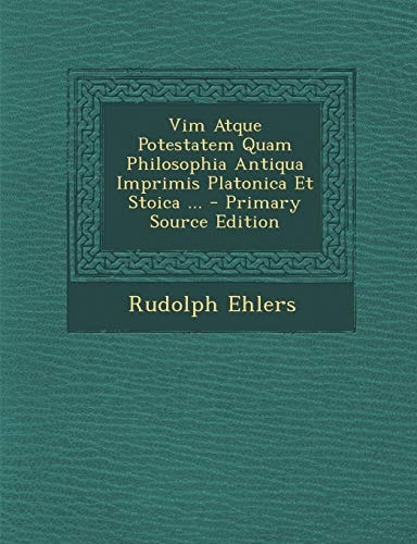Vim Atque Potestatem Quam Philosophia Antiqua Imprimis Platonica Et Stoica ... - Primary Source Edition