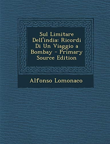 Sul Limitare Dell'india Ricordi Di Un Viaggio a Bombay - Primary Source Edition