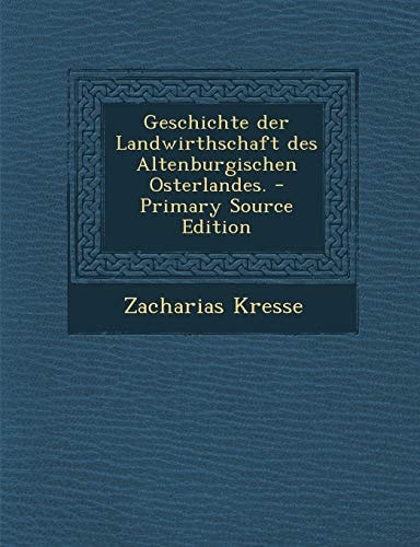 Geschichte Der Landwirthschaft Des Altenburgischen Osterlandes. - Primary Source Edition