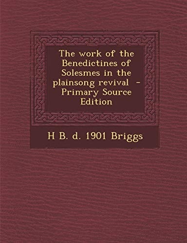 The Work of the Benedictines of Solesmes in the Plainsong Revival - Primary Source Edition