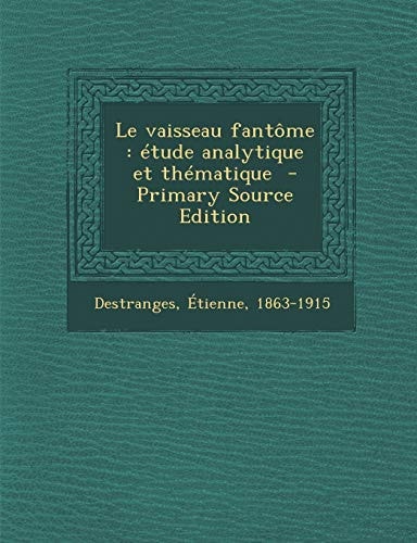 Le Vaisseau Fantôme Étude Analytique Et Thématique - Primary Source Edition