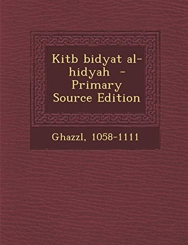 Kitb Bidyat Al-Hidyah - Primary Source Edition