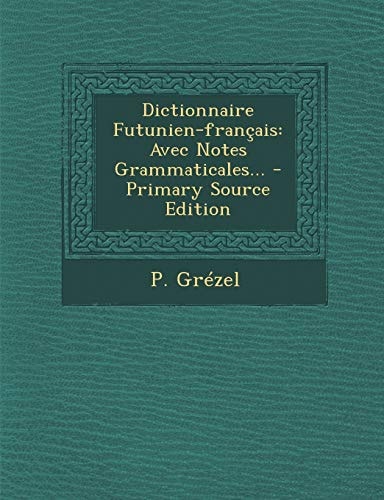 Dictionnaire Futunien-Français Avec Notes Grammaticales... - Primary Source Edition