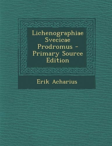 Lichenographiae Svecicae Prodromus - Primary Source Edition