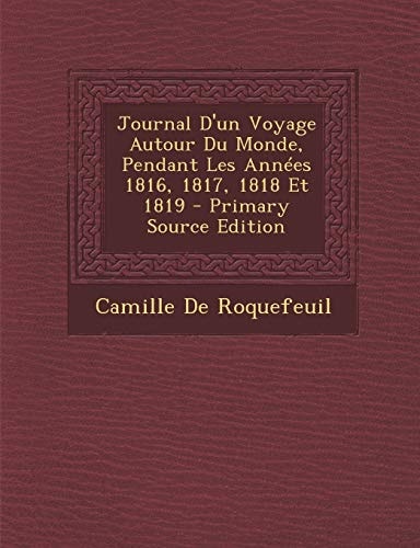 Journal D'un Voyage Autour Du Monde, Pendant Les Années 1816, 1817, 1818 Et 1819 - Primary Source Edition