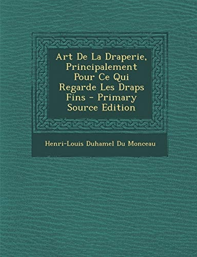 Art de la Draperie, Principalement Pour Ce Qui Regarde Les Draps Fins - Primary Source Edition