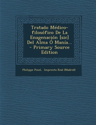 Tratado Médico-Filosófico de la Enagenación [Sic] Del Alma O ManíA... - Primary Source Edition