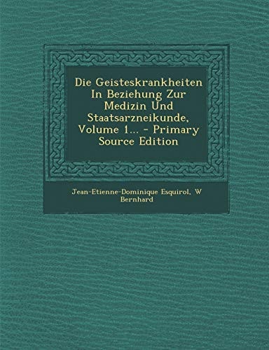 Die Geisteskrankheiten in Beziehung Zur Medizin und Staatsarzneikunde, Volume 1... - Primary Source Edition
