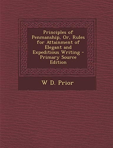 Principles of Penmanship, Or, Rules for Attainment of Elegant and Expeditious Writing - Primary Source Edition