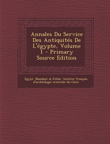 Annales Du Service Des Antiquités de L'Égypte, Volume 1 - Primary Source Edition