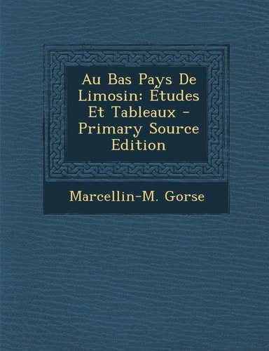 Au Bas Pays de Limosin Études Et Tableaux - Primary Source Edition