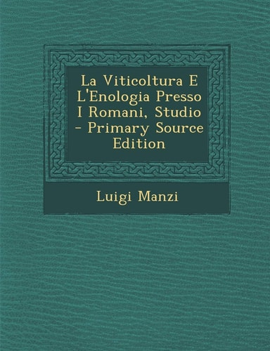 La Viticoltura E L'Enologia Presso I Romani, Studio - Primary Source Edition