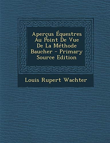 Aperçus Équestres Au Point de Vue de la Méthode Baucher - Primary Source Edition