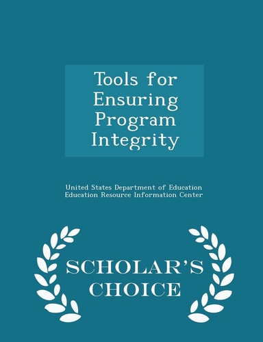 Tools for Ensuring Program Integrity - Scholar's Choice Edition
