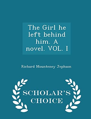 The Girl He Left Behind Him. a Novel. Vol. I - Scholar's Choice Edition