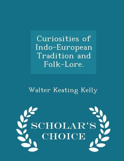 Curiosities of Indo-European Tradition and Folk-Lore. - Scholars Choice Edition
