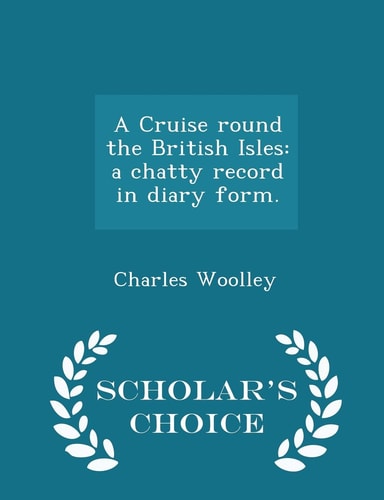 A Cruise Round the British Isles A Chatty Record in Diary Form. - Scholar's Choice Edition