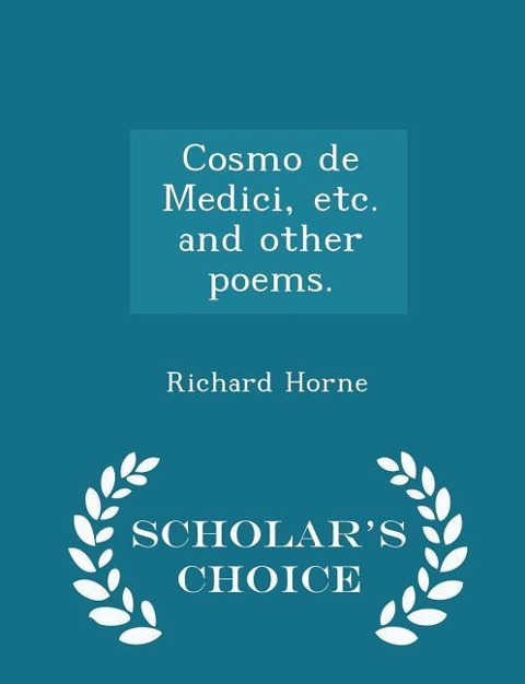 Cosmo de Medici, Etc. and Other Poems. - Scholars Choice Edition