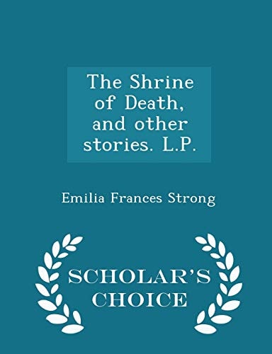 The Shrine of Death, and Other Stories. L. P. - Scholar's Choice Edition