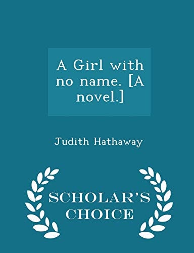 A Girl with No Name. [a Novel. ] - Scholar's Choice Edition