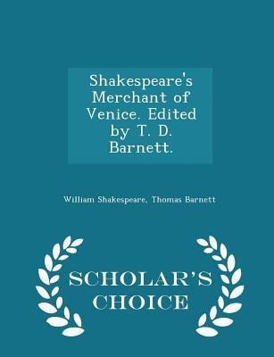 Shakespeares Merchant of Venice. Edited by T. D. Barnett. - Scholars Choice Edition