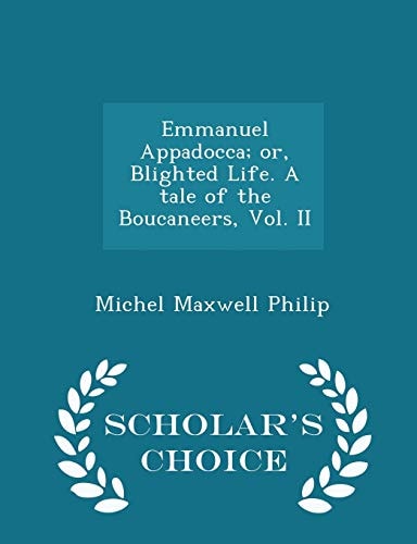 Emmanuel Appadocca; Or, Blighted Life. a Tale of the Boucaneers, Vol. II - Scholar's Choice Edition