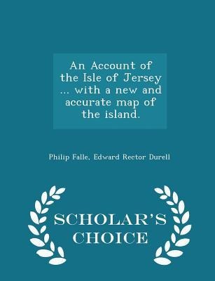 An Account of the Isle of Jersey ... with a new and accurate map of the island. - Scholars Choice Edition