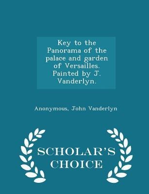 Key to the Panorama of the Palace and Garden of Versailles. Painted by J. Vanderlyn. - Scholars Choice Edition