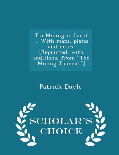 Tin Mining in Larut ... with Maps, Plates and Notes. [Reprinted, with Additions, from the Mining Journal. ] - Scholar's Choice Edition
