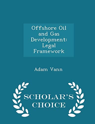 Offshore Oil and Gas Development Legal Framework - Scholar's Choice Edition