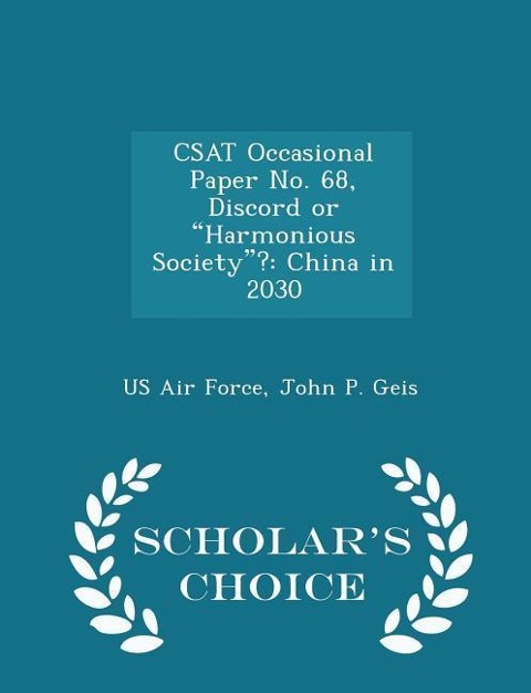 Csat Occasional Paper No. 68, Discord or Harmonious Society?: China in 2030 - Scholars Choice Edition