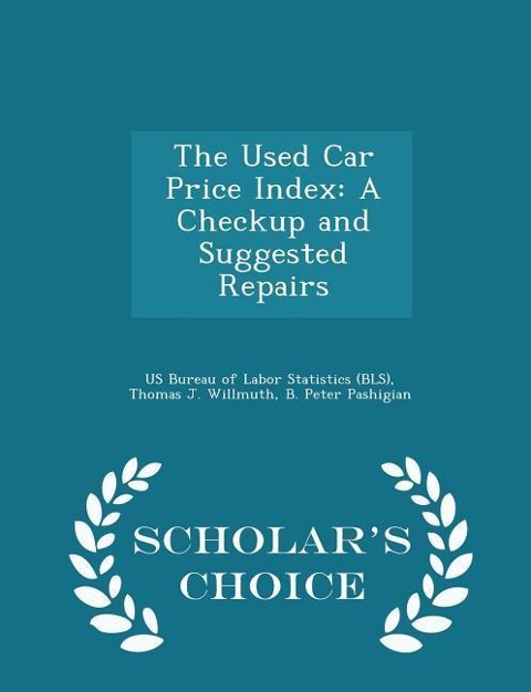 The Used Car Price Index: A Checkup and Suggested Repairs - Scholars Choice Edition