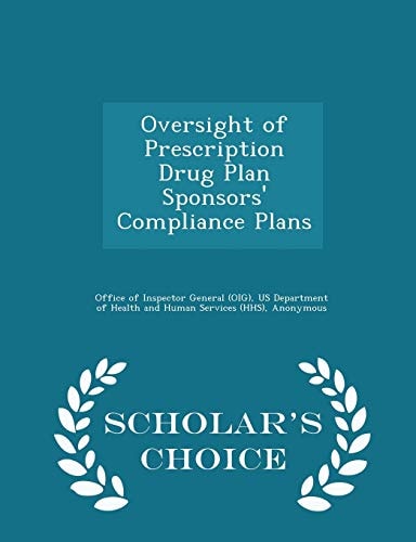 Oversight of Prescription Drug Plan Sponsors' Compliance Plans - Scholar's Choice Edition