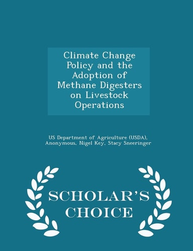 Climate Change Policy and the Adoption of Methane Digesters on Livestock Operations - Scholar's Choice Edition