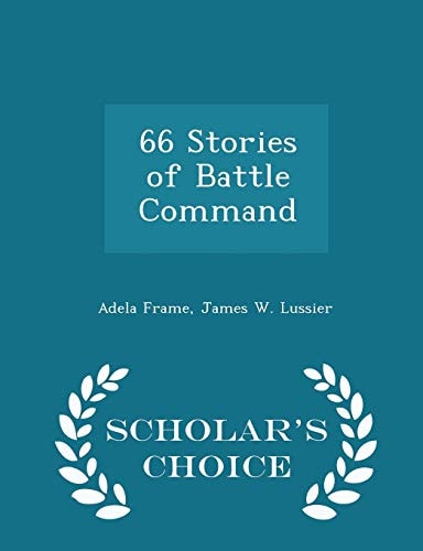 66 Stories of Battle Command - Scholar's Choice Edition