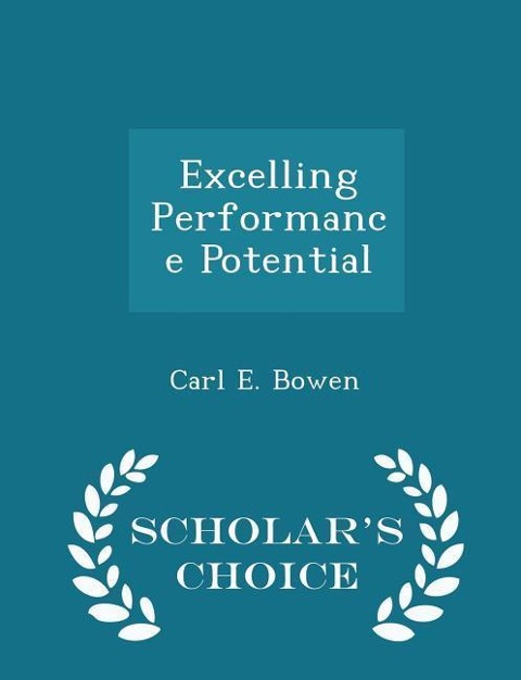 Excelling Performance Potential - Scholars Choice Edition