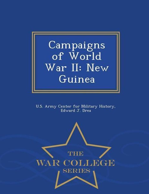 Campaigns of World War II: New Guinea - War College Series