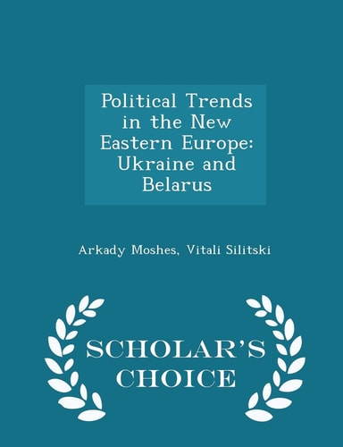 Political Trends in the New Eastern Europe Ukraine and Belarus - Scholar's Choice Edition
